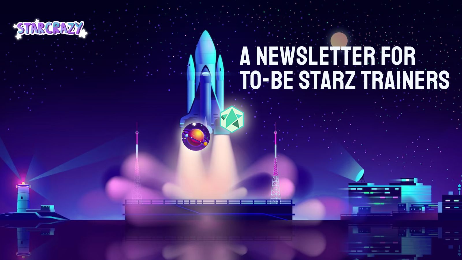 A Newsletter for To-Be Starz Trainers